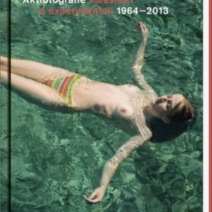 Aktfotografie: Klassisch & Experimentell 1964-2013