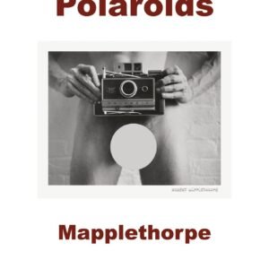 Polaroids / Robert Mapplethorpe, 2007