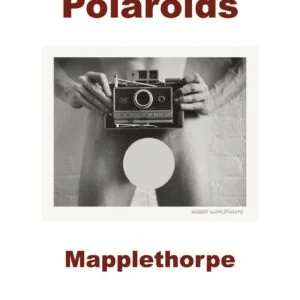 Polaroids / Robert Mapplethorpe, 2007