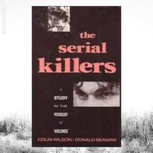 The Serial Killers A Study in the Psychology of Violence