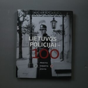 Lietuvos policijai 100: Praeitis, dabartis, ateitis (2018) – Lithuanian Police Centenary Historical Photo Album & Monograph